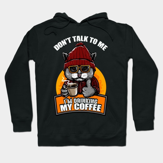 Don't Talk To Me I'm Drinking My Coffee Cat Coffee Lover Hoodie by anubis1986